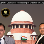 From Life Imprisonment to Freedom:  Supreme Court Cites “Misreading of Evidence” in Acquittal