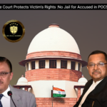 Supreme Court Protects Victim’s Rights: No Jail for Accused in POCSO Case