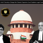 Land Sale Void If Society’s Charge Not Cleared: Supreme Court Explains Legal Consequence