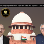 Landmark Ruling: Supreme Court Says Not Every Act Against a Child is “Abuse”