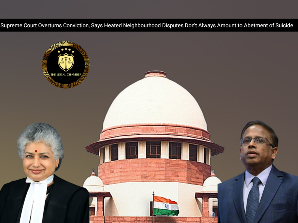 Supreme Court Overturns Conviction, Says Heated Neighbourhood Disputes Don't Always Amount to Abetment of SuicideSupreme Court Overturns Conviction, Says Heated Neighbourhood Disputes Don't Always Amount to Abetment of Suicide