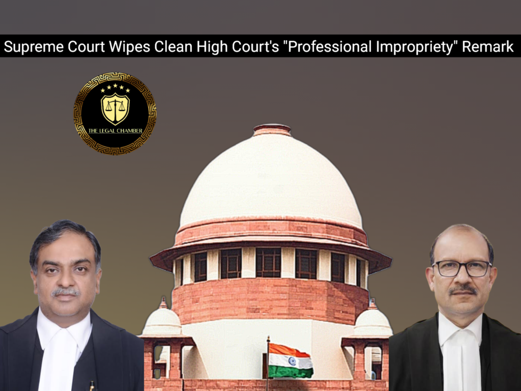 Lawyer's Reputation Restored: Supreme Court Wipes Clean High Court's "Professional Impropriety" Remark