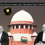 Supreme Court Revives Forgery Case: Fake Stamp Paper Probe Must Go On