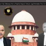 Supreme Court: Key Takeaway from a Property Dispute: Exhaust Legal Remedies First, Go to Court Later