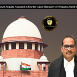 Supreme Court Acquits Accused in Murder Case: Recovery of Weapon Alone is Not Proof