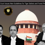 Supreme Court Issues New Guidelines for Tiger Safaris and Forest Protection
