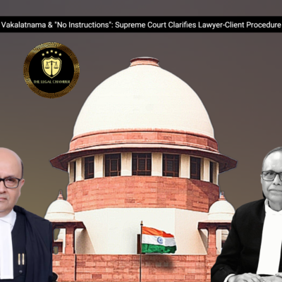 Key Ruling on Vakalatnama & “No Instructions”: Supreme Court Clarifies Lawyer-Client Procedure in Civil Cases