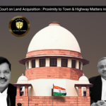 Supreme Court on Land Acquisition: Proximity to Town & Highway Matters in Valuation