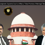 Landmark Judgment: Supreme Court on When a “False Promise of Marriage” Becomes Rape