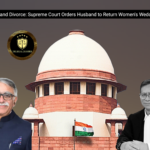 Gold, Gifts, and Divorce: Supreme Court Orders Husband to Return Woman’s Wedding Assets