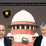 Breaking: Supreme Court Invokes Article 142 to Quash Rape Case After Accused and Prosecutrix Marry